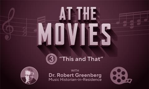 At the Movies: Program 3 with Robert Greenberg
